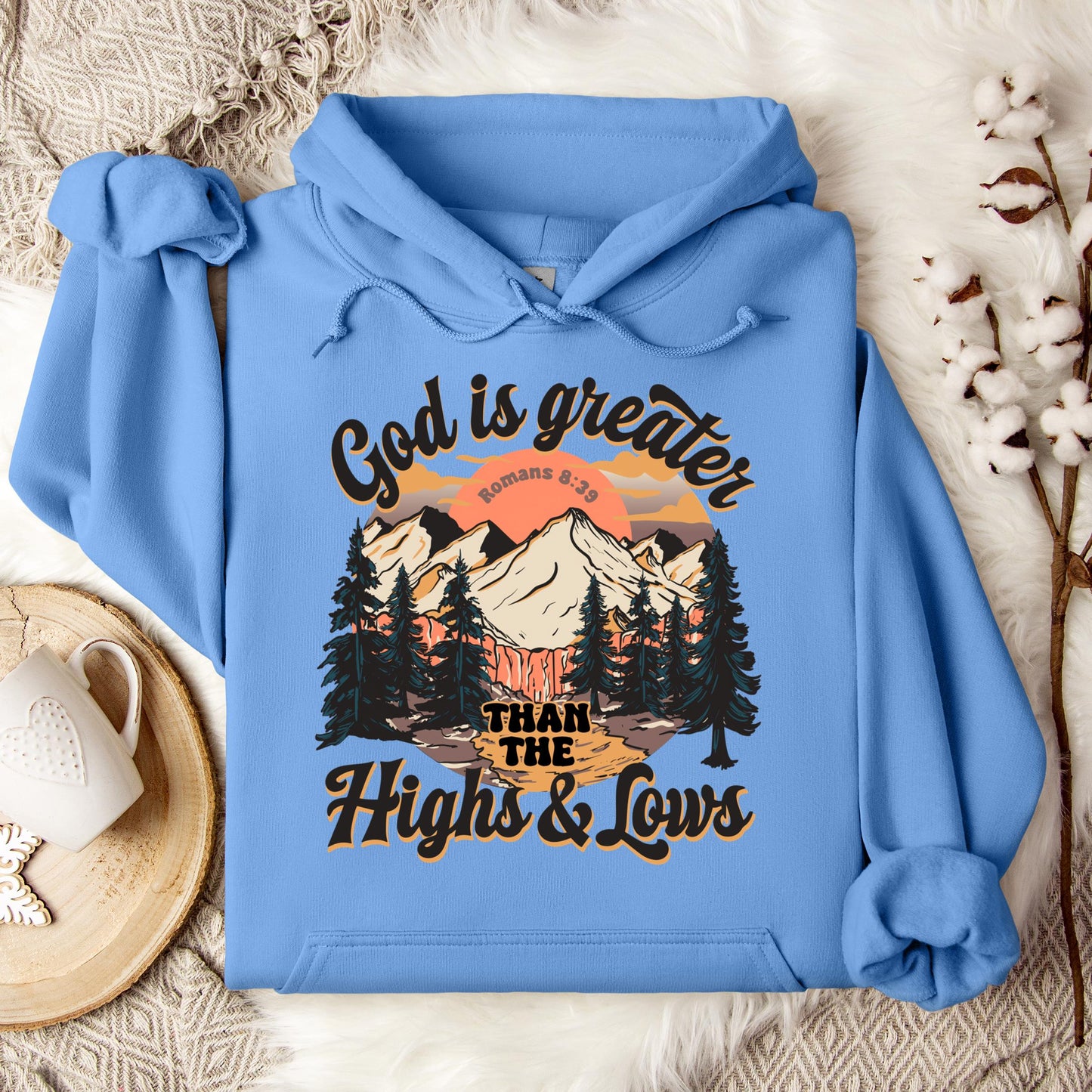 God Is Greater Than The Highs And Lows Romans 8.39 Hoodie