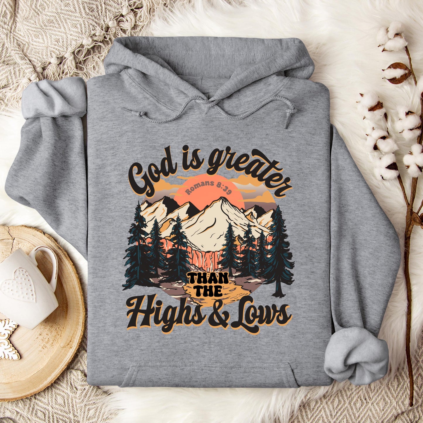 God Is Greater Than The Highs And Lows Romans 8.39 Hoodie