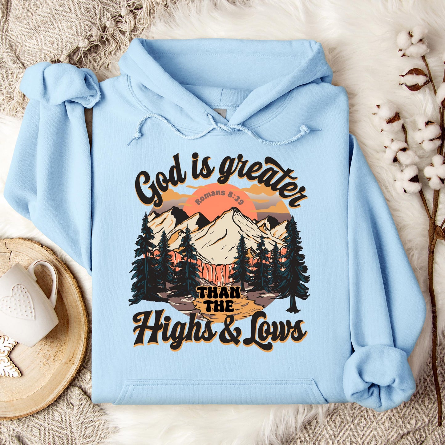 God Is Greater Than The Highs And Lows Romans 8.39 Hoodie