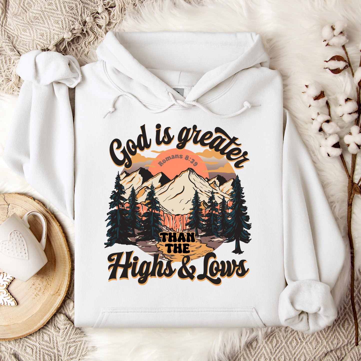 God Is Greater Than The Highs And Lows Romans 8.39 Hoodie