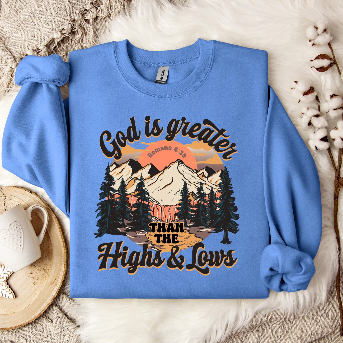 God Is Greater Than The Highs And Lows Romans 8.39 Sweatshirt