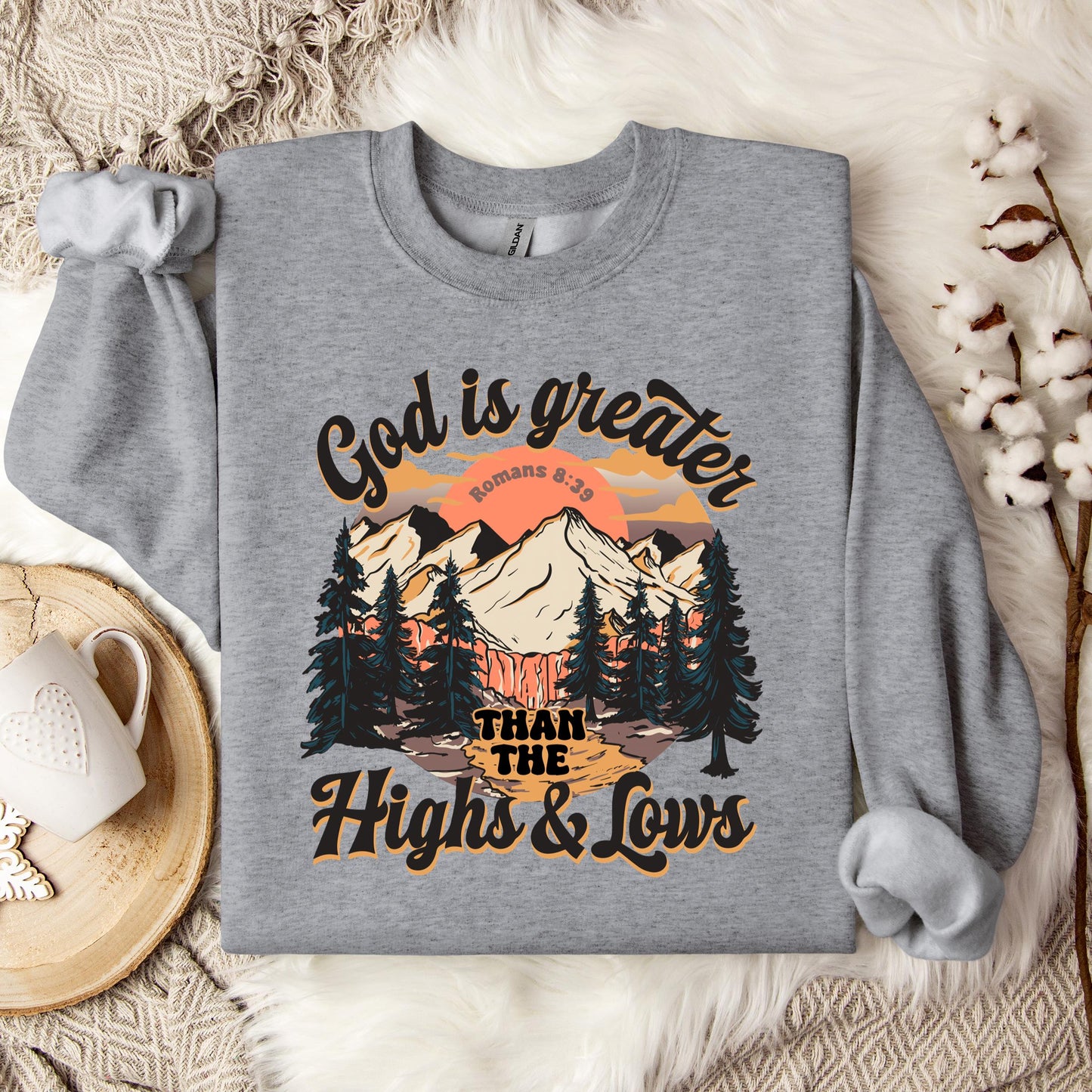 God Is Greater Than The Highs And Lows Romans 8.39 Sweatshirt