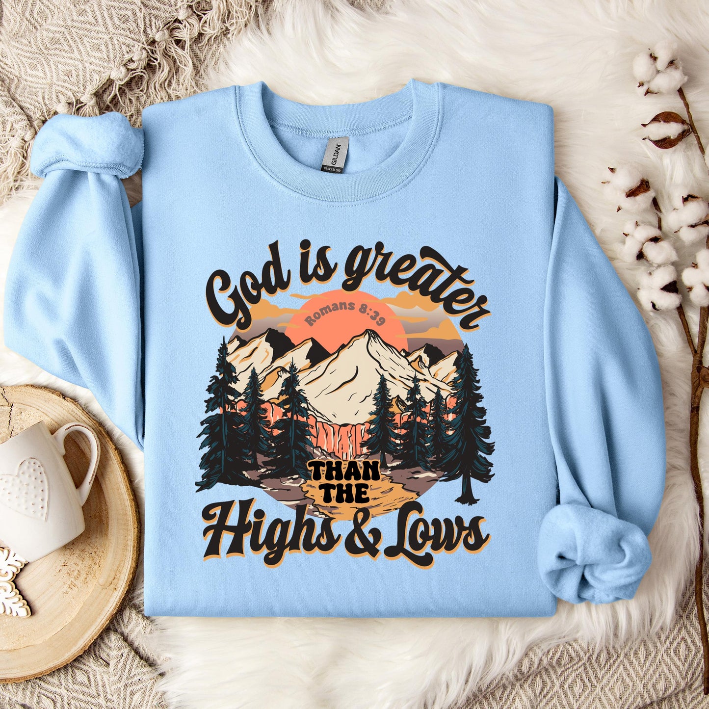 God Is Greater Than The Highs And Lows Romans 8.39 Sweatshirt