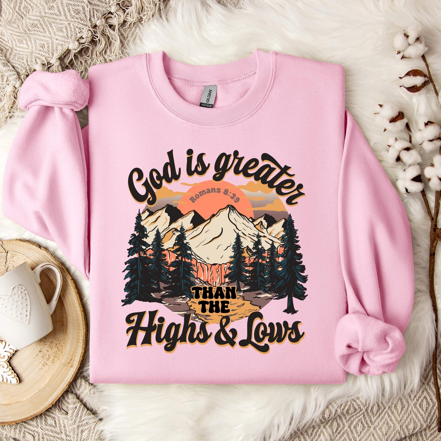God Is Greater Than The Highs And Lows Romans 8.39 Sweatshirt