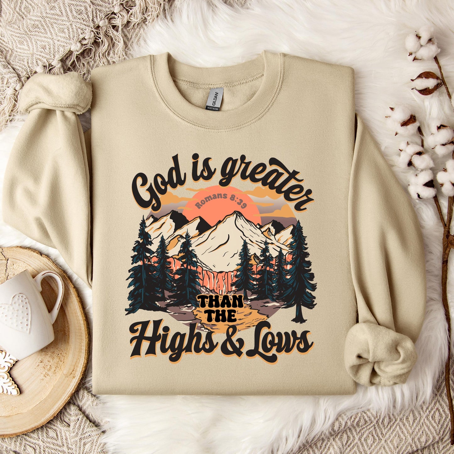 God Is Greater Than The Highs And Lows Romans 8.39 Sweatshirt