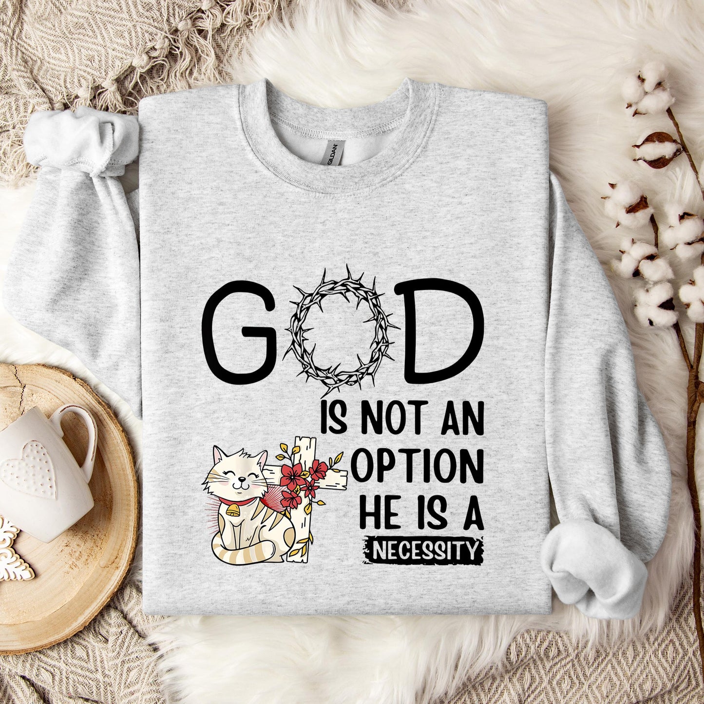 God Is Not An Option He Is A Necessity 05 Sweatshirt