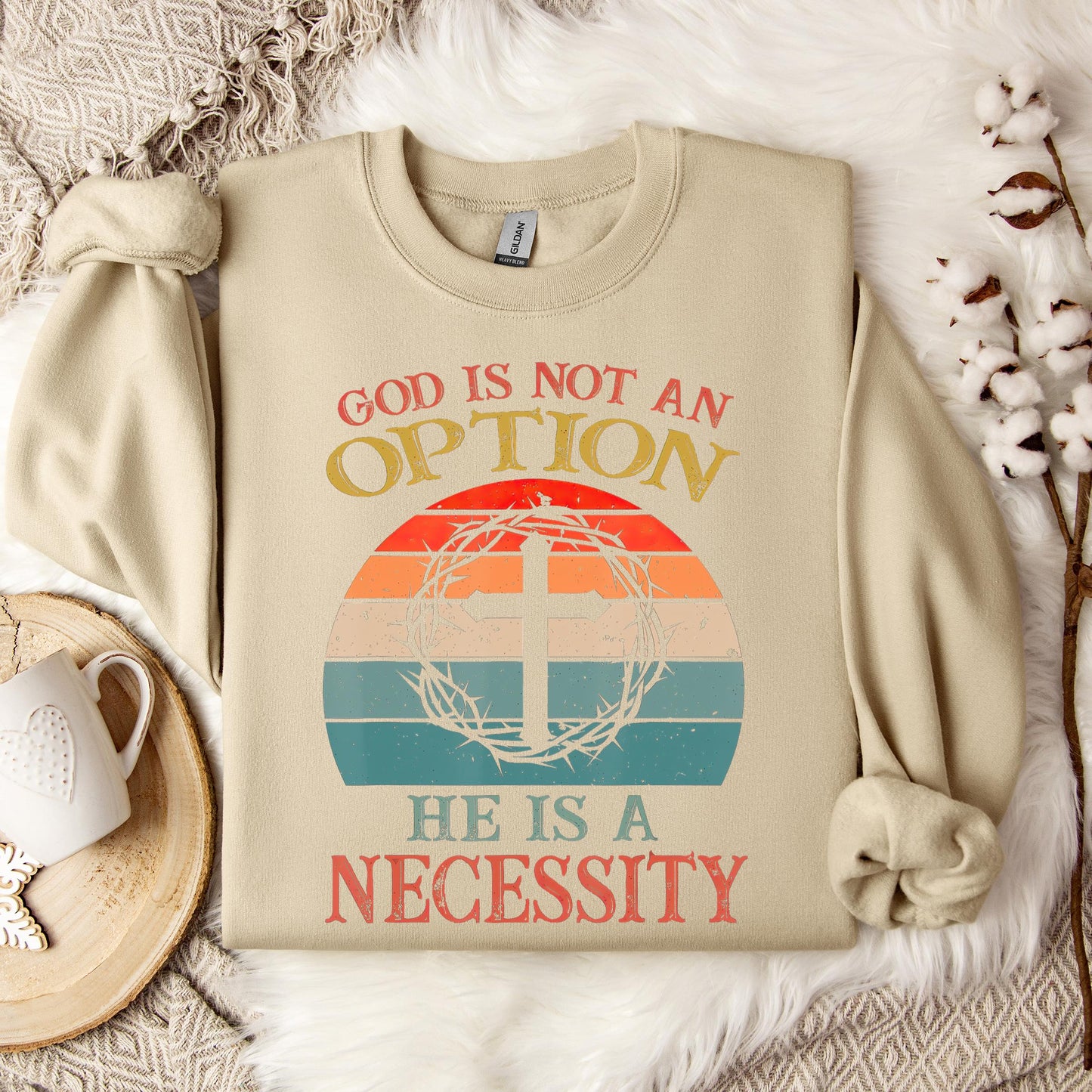 God Is Not An Option He Is A Necessity 11 Sweatshirt