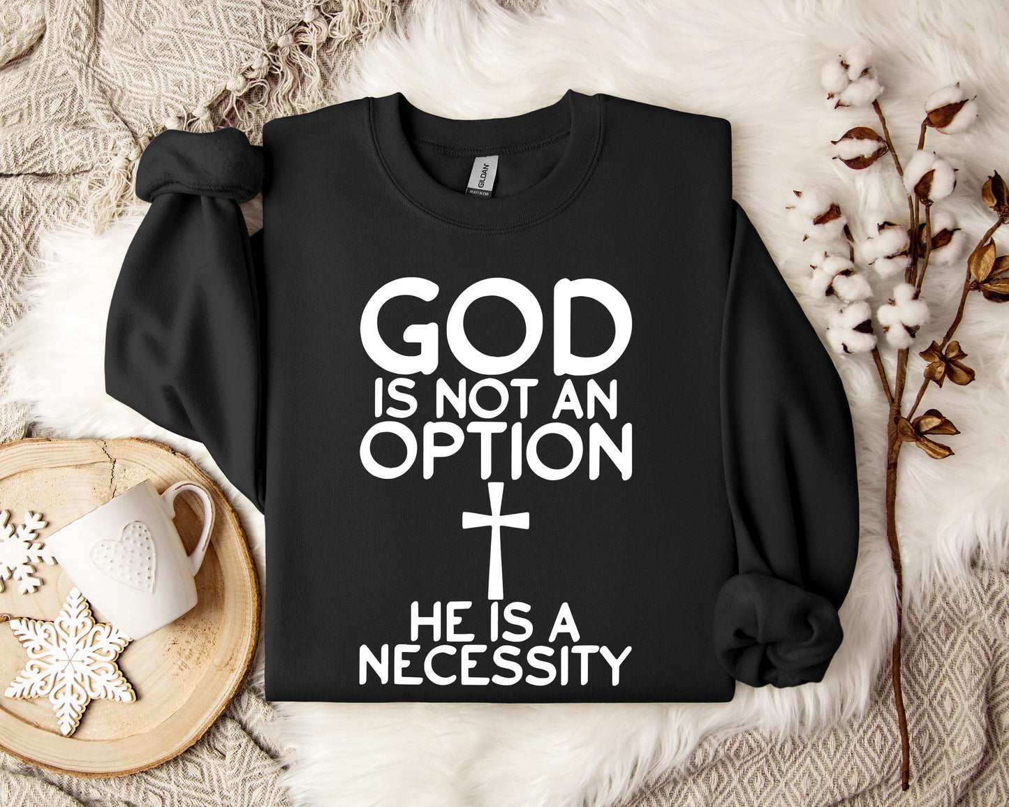 God Is Not An Option He Is A Necessity Sweatshirt