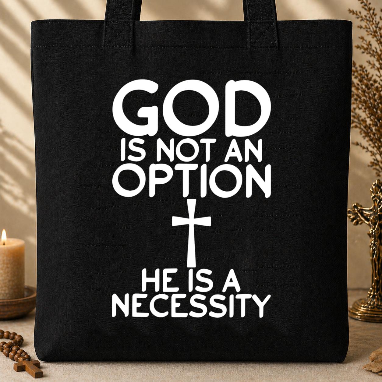 God Is Not An Option He Is A Necessity Tote Bag