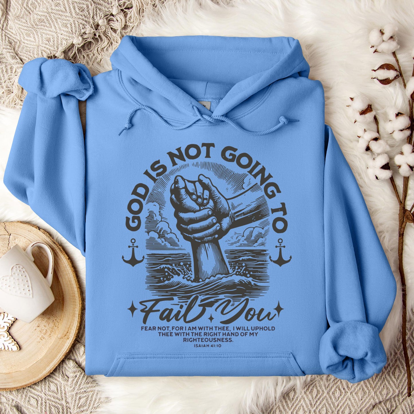God Is Not Going To Fail You Isaiah 41.10 Hoodie