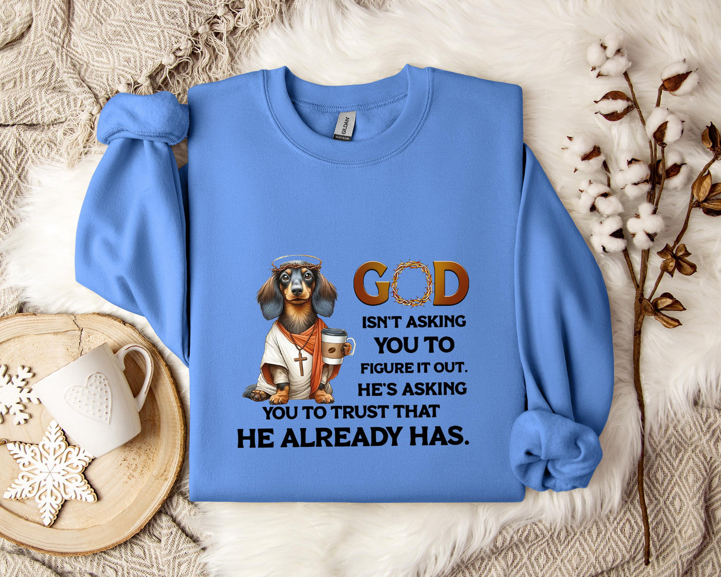 God Isn't Asking You To Figure It Out He's Asking You To Trust That He Already Has Dog Sweatshirt