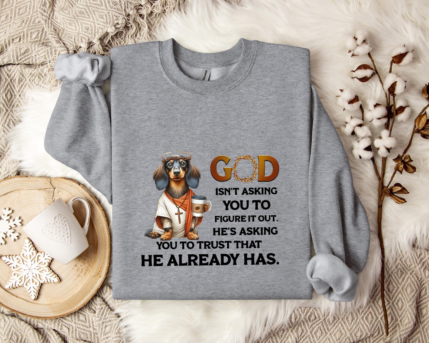 God Isn't Asking You To Figure It Out He's Asking You To Trust That He Already Has Dog Sweatshirt