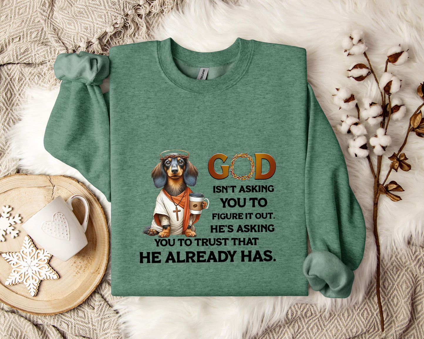 God Isn't Asking You To Figure It Out He's Asking You To Trust That He Already Has Dog Sweatshirt