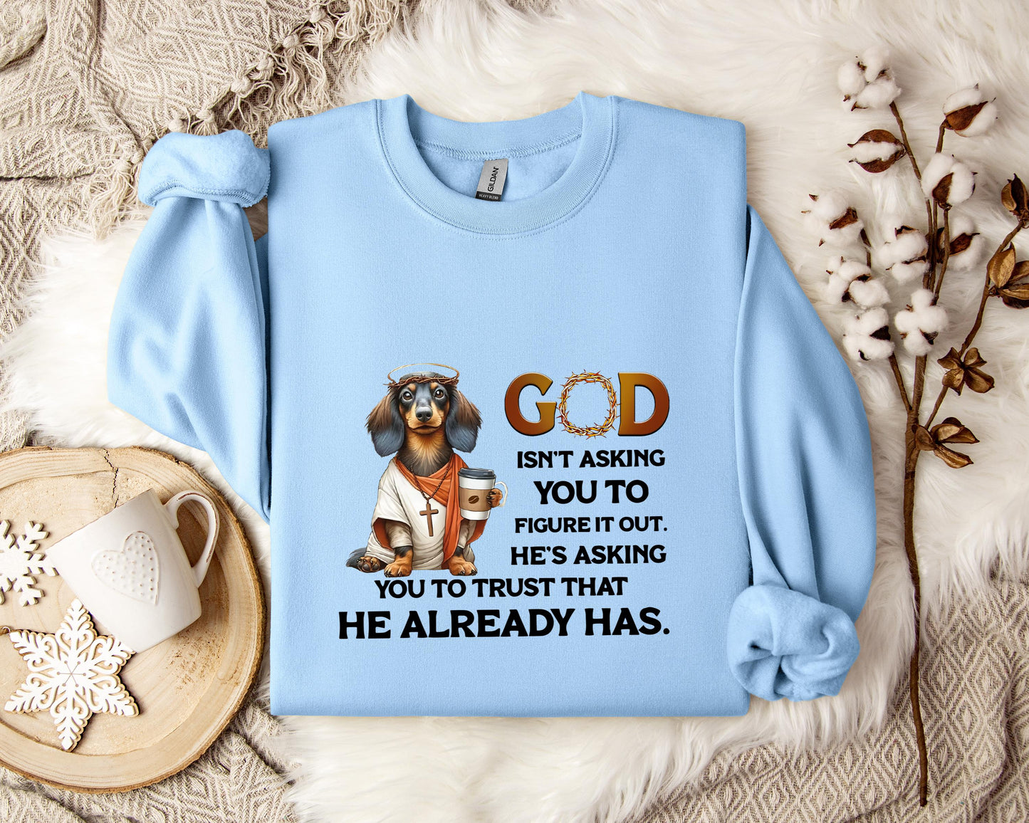 God Isn't Asking You To Figure It Out He's Asking You To Trust That He Already Has Dog Sweatshirt