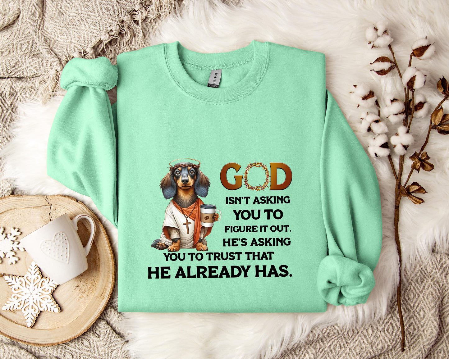 God Isn't Asking You To Figure It Out He's Asking You To Trust That He Already Has Dog Sweatshirt