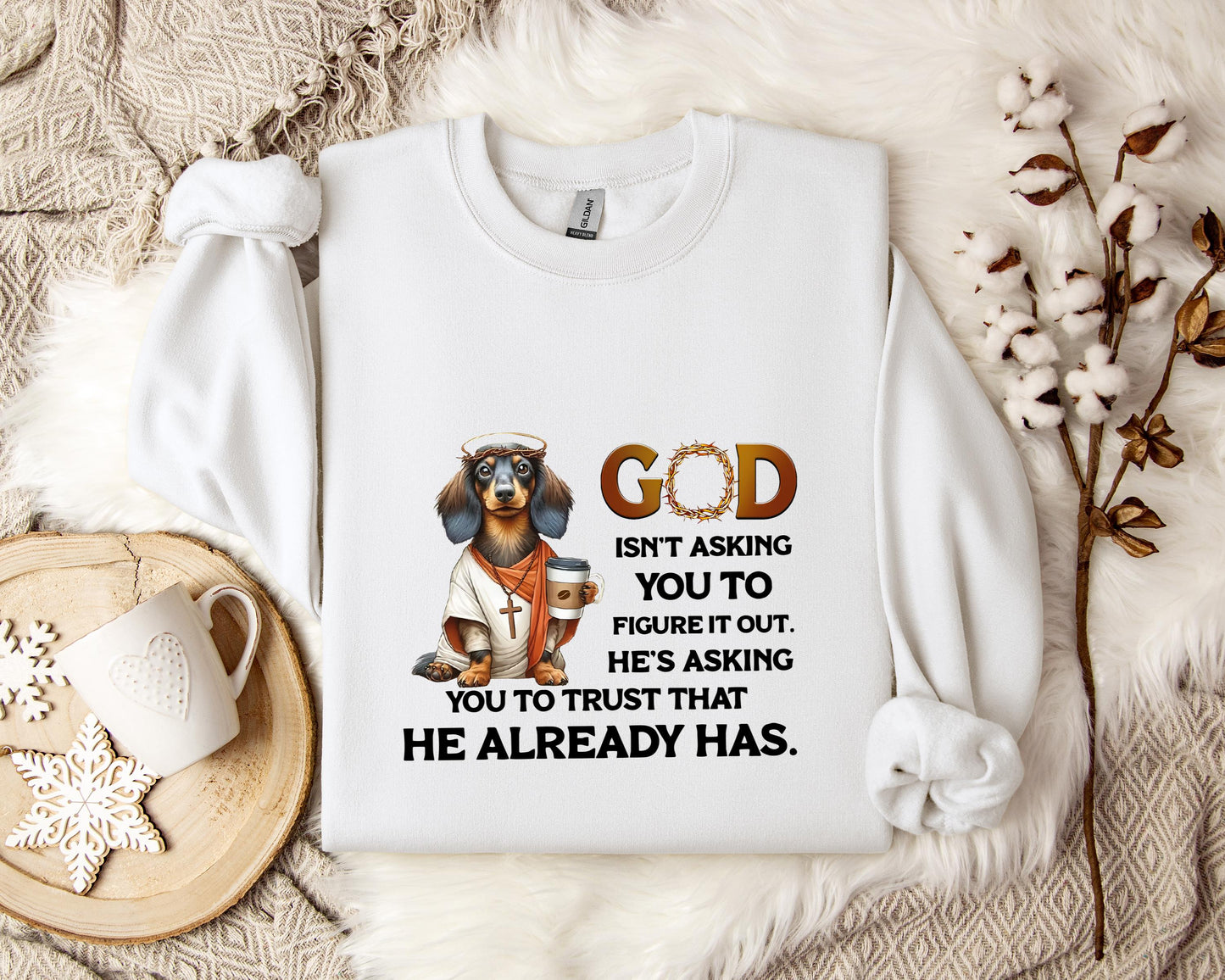 God Isn't Asking You To Figure It Out He's Asking You To Trust That He Already Has Dog Sweatshirt
