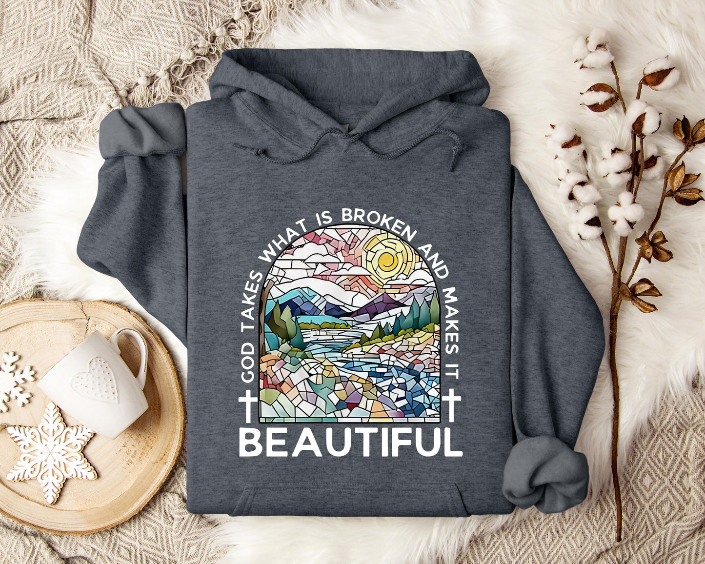 God Takes What Is Broken And Makes It Beautiful Hoodie