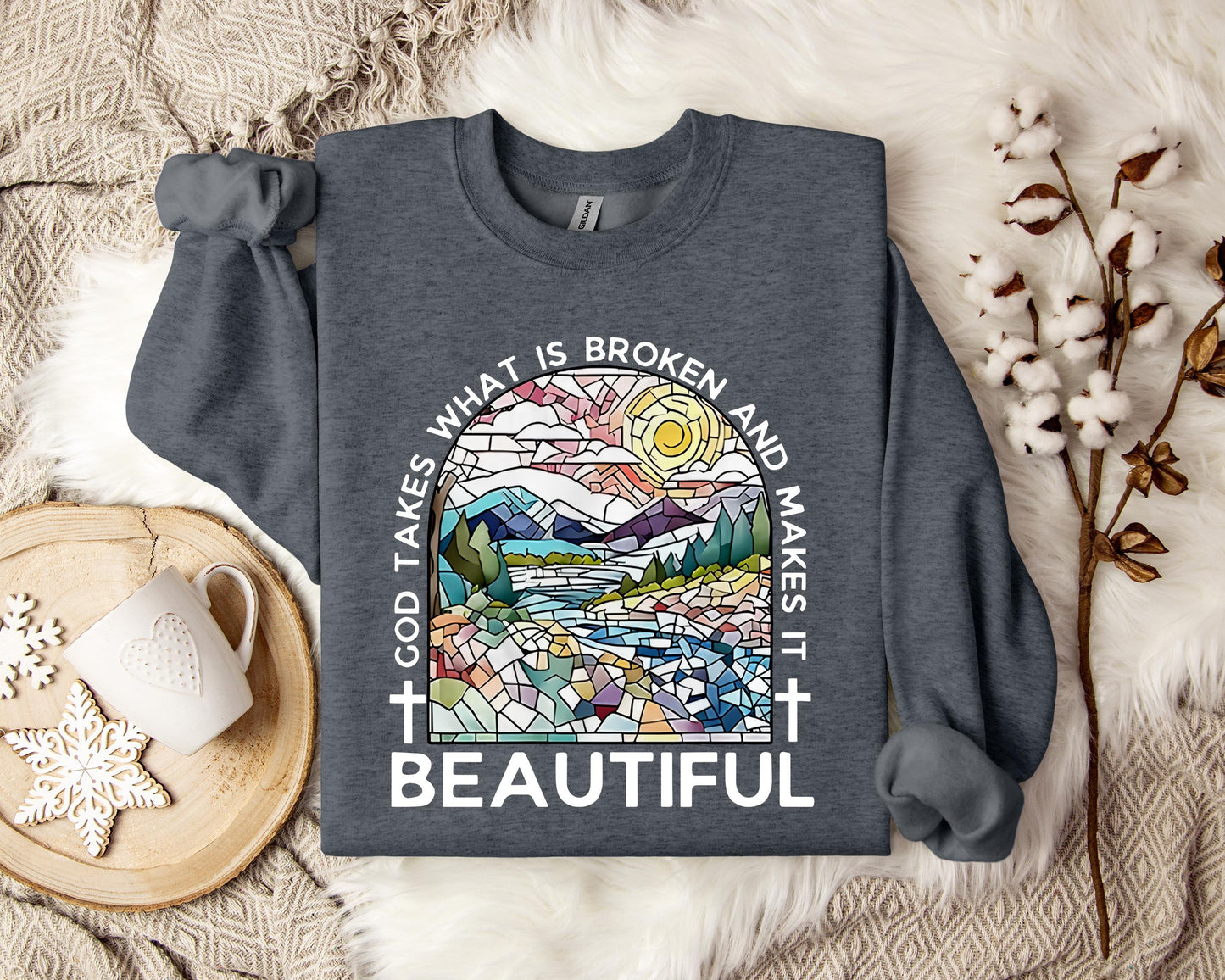 God Takes What Is Broken And Makes It Beautiful Sweatshirt