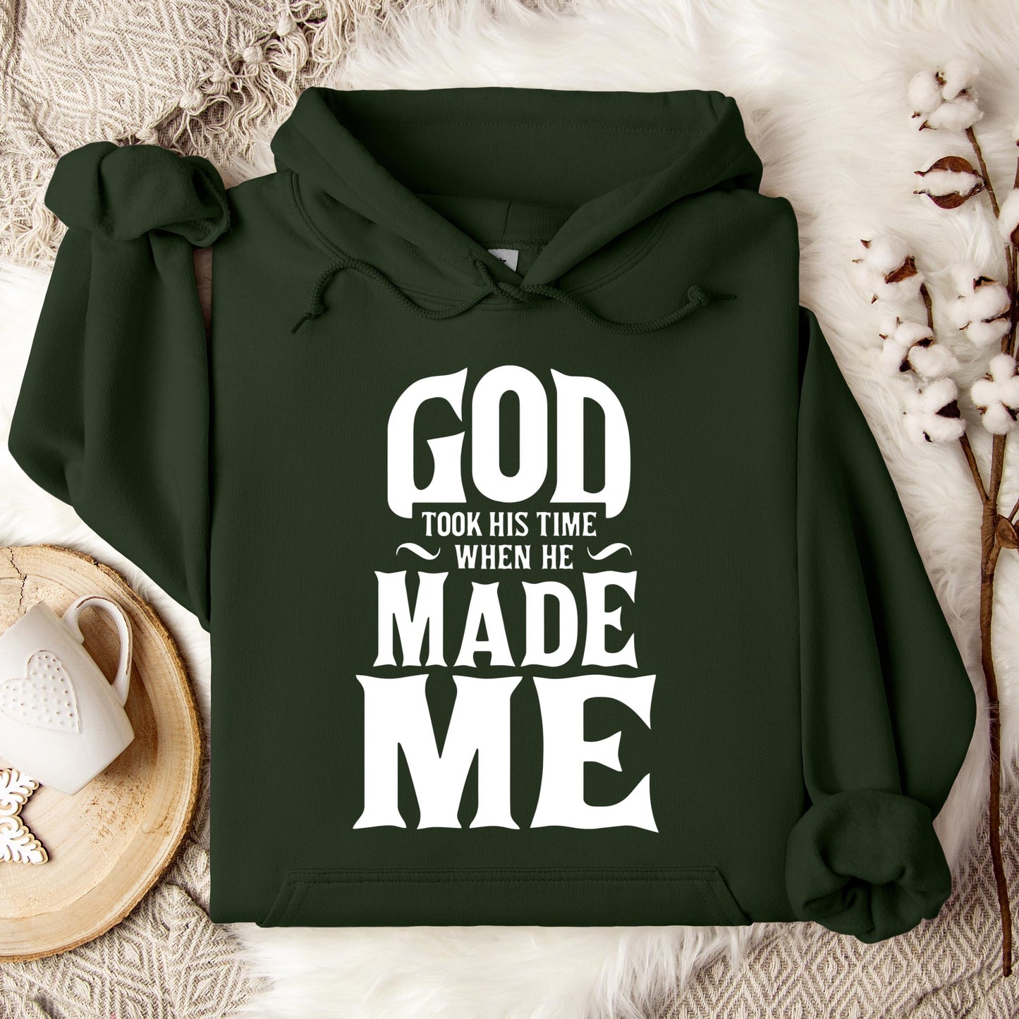 God Took His Time When He Made Me Hoodie