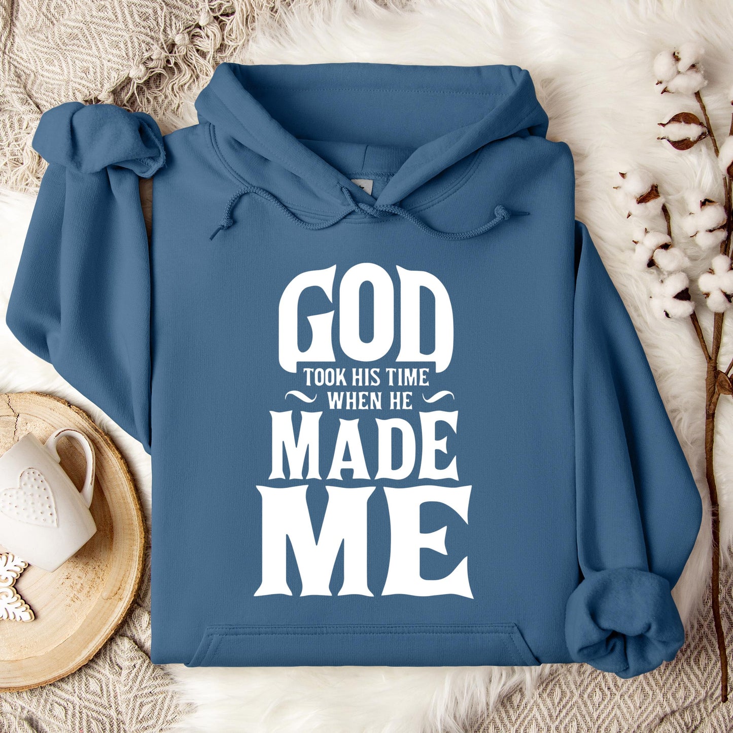 God Took His Time When He Made Me Hoodie