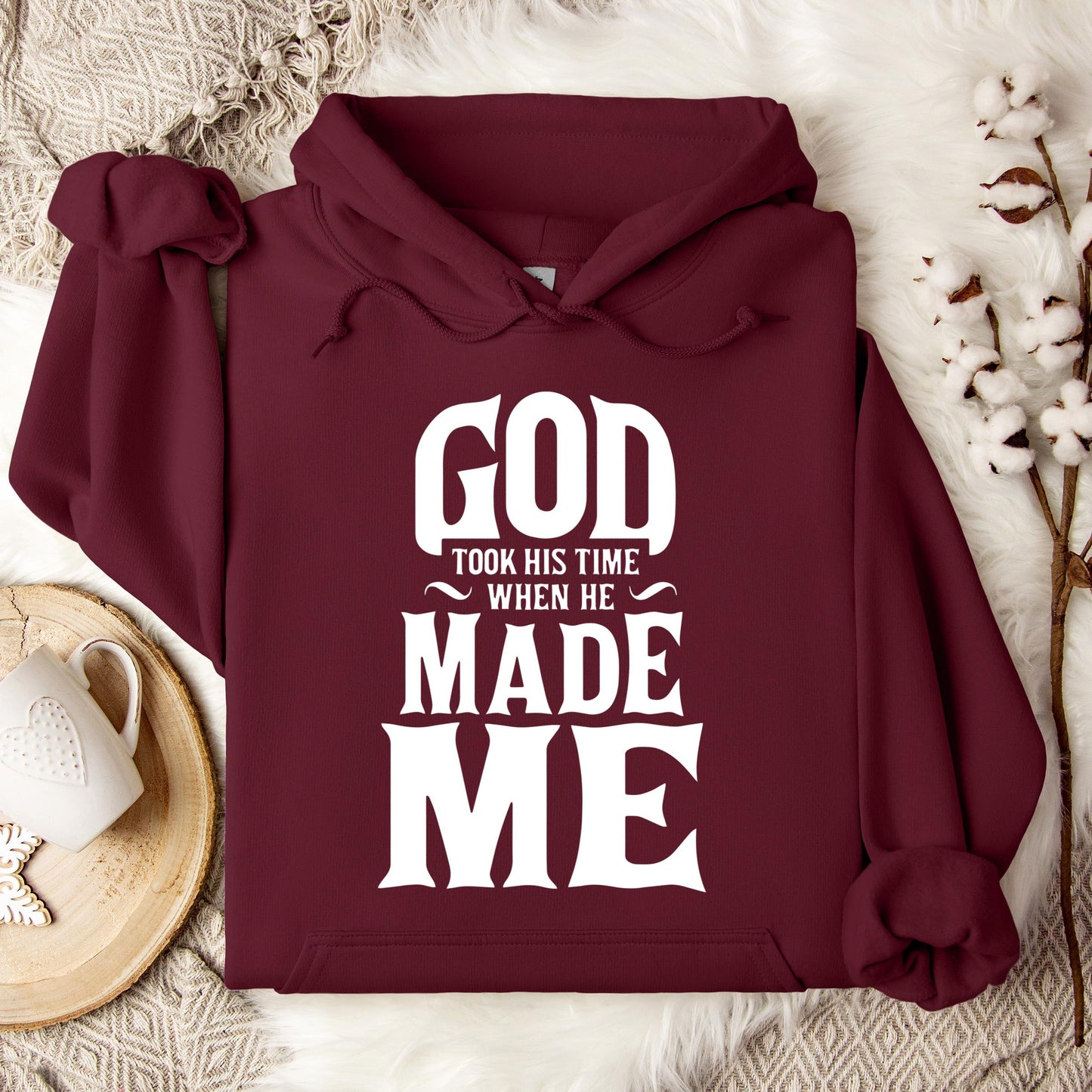 God Took His Time When He Made Me Hoodie