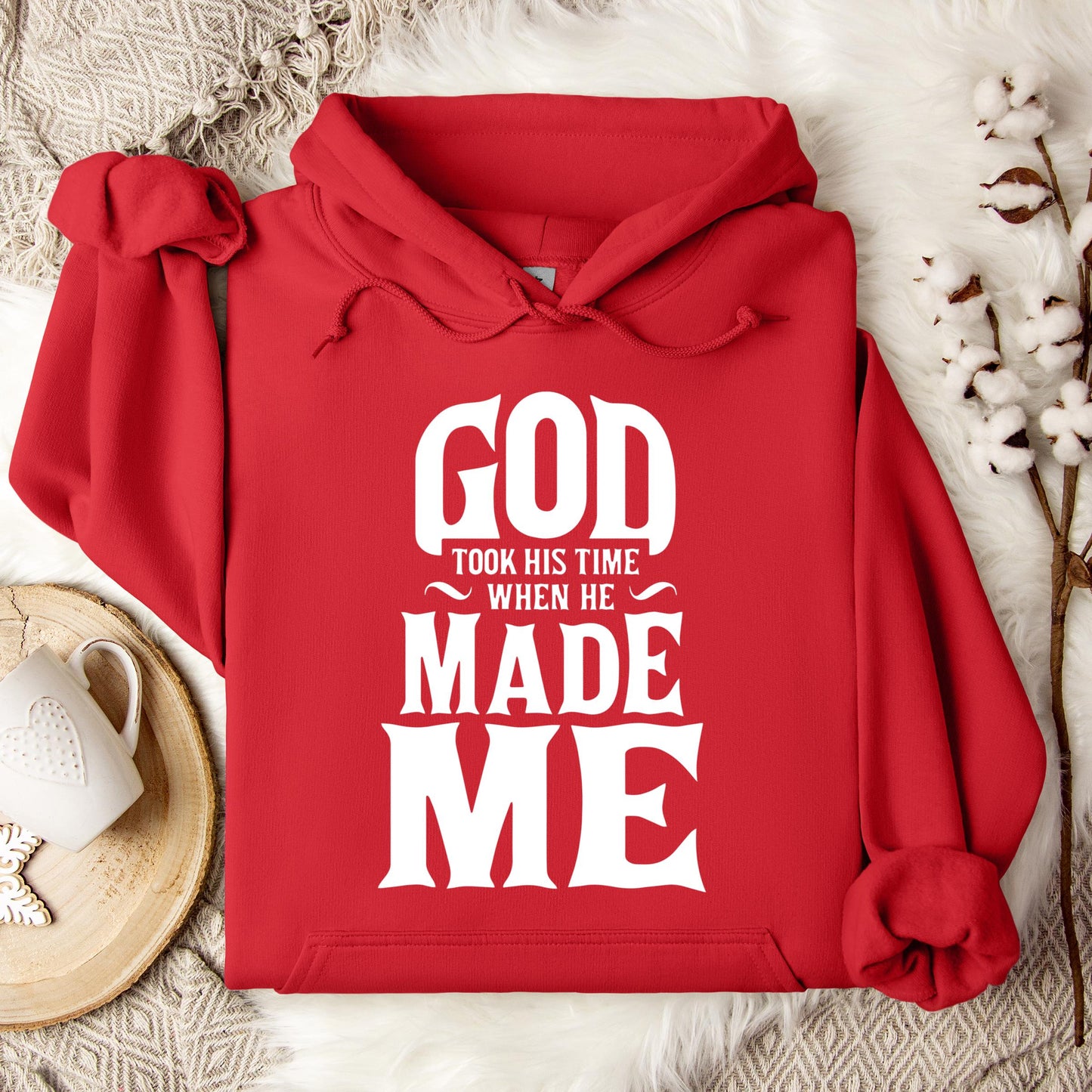 God Took His Time When He Made Me Hoodie
