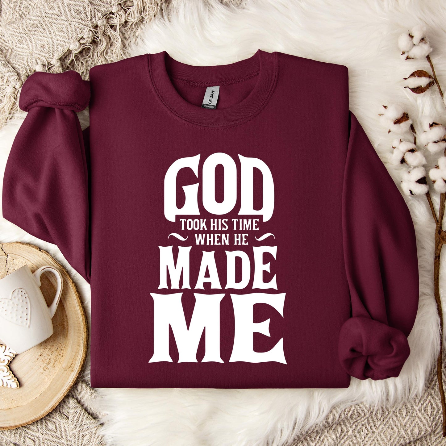 God Took His Time When He Made Me Sweatshirt