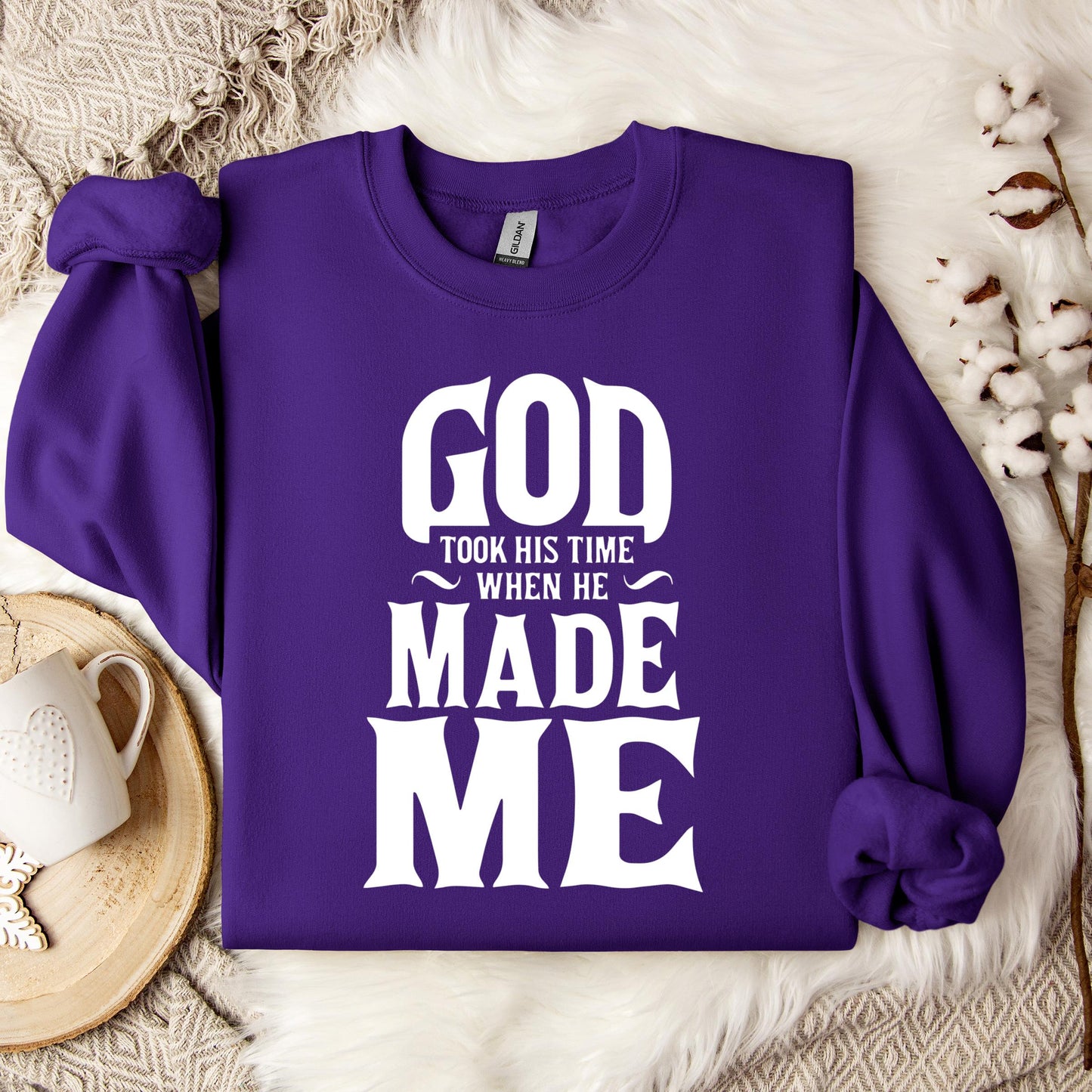 God Took His Time When He Made Me Sweatshirt