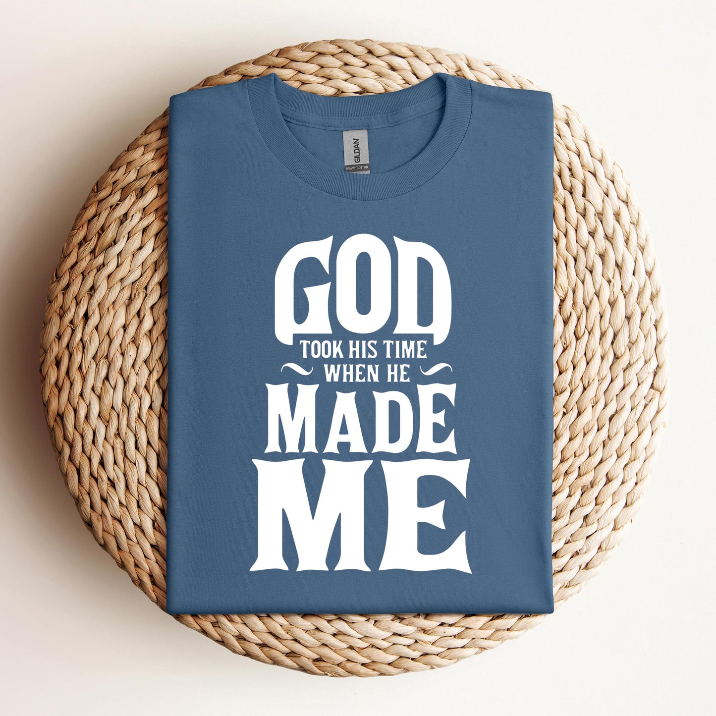 God Took His Time When He Made Me