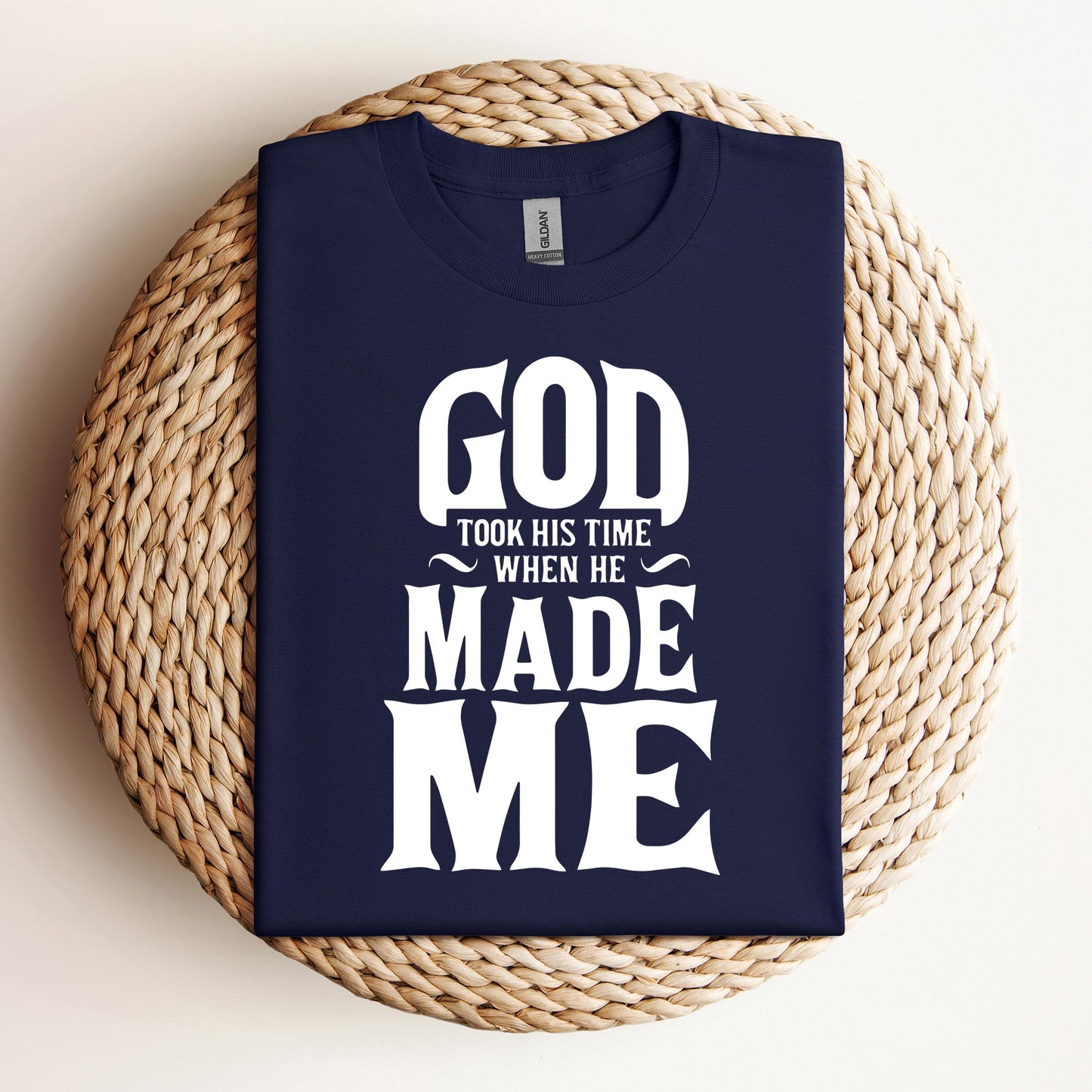 God Took His Time When He Made Me