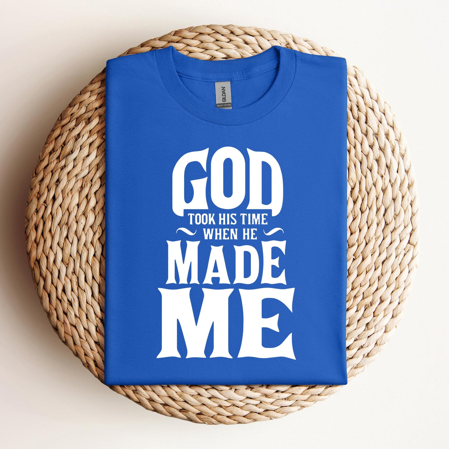 God Took His Time When He Made Me