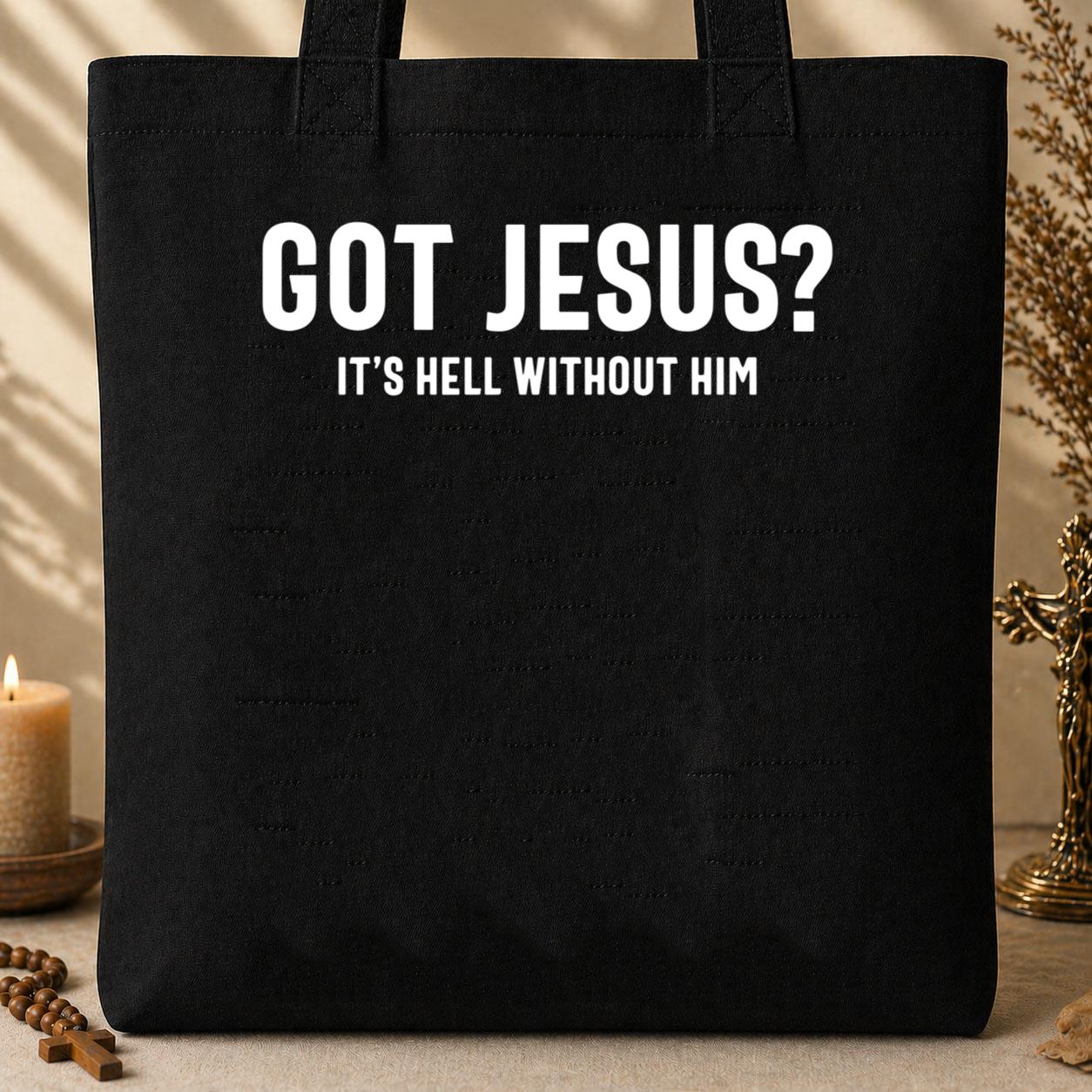 Got Jesus It_s Hell Without Him Tote Bag