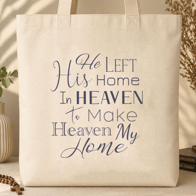 He Left His Home In Heaven To Make Heaven My Home Tote Bag
