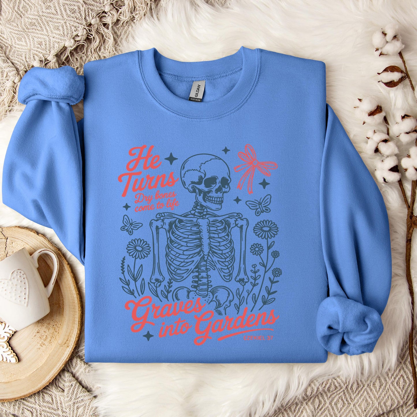 He Turns Dry Bones Come To Life Graves Into Gardens Ezekiel 37 Sweatshirt