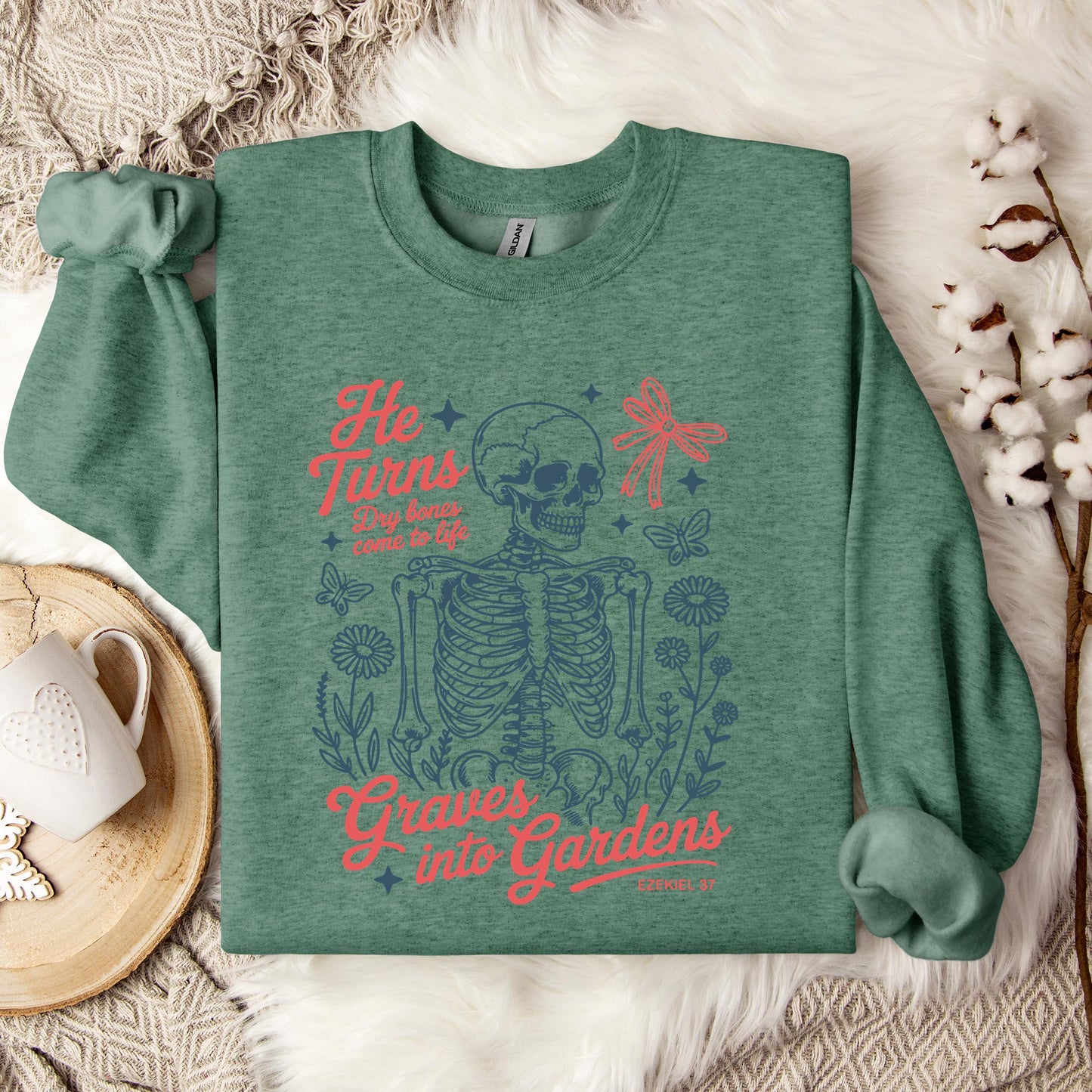 He Turns Dry Bones Come To Life Graves Into Gardens Ezekiel 37 Sweatshirt