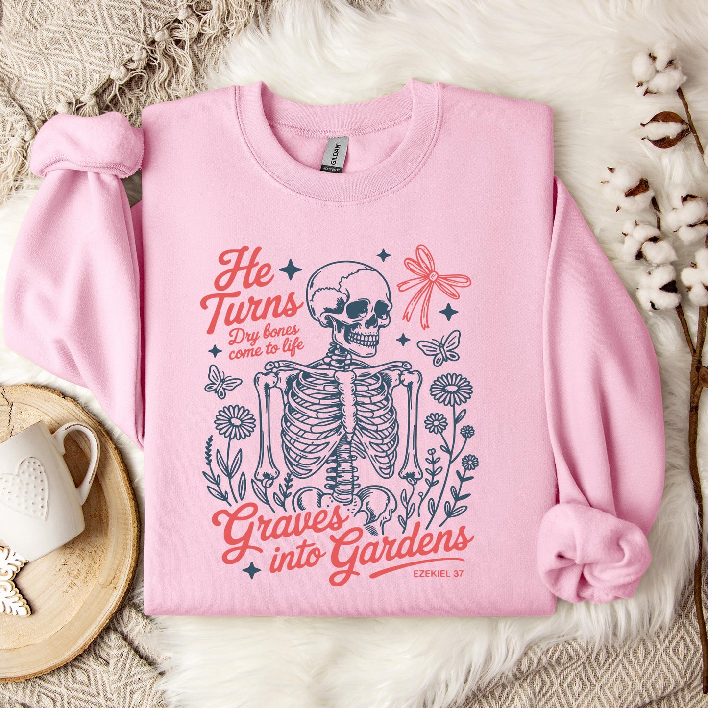 He Turns Dry Bones Come To Life Graves Into Gardens Ezekiel 37 Sweatshirt