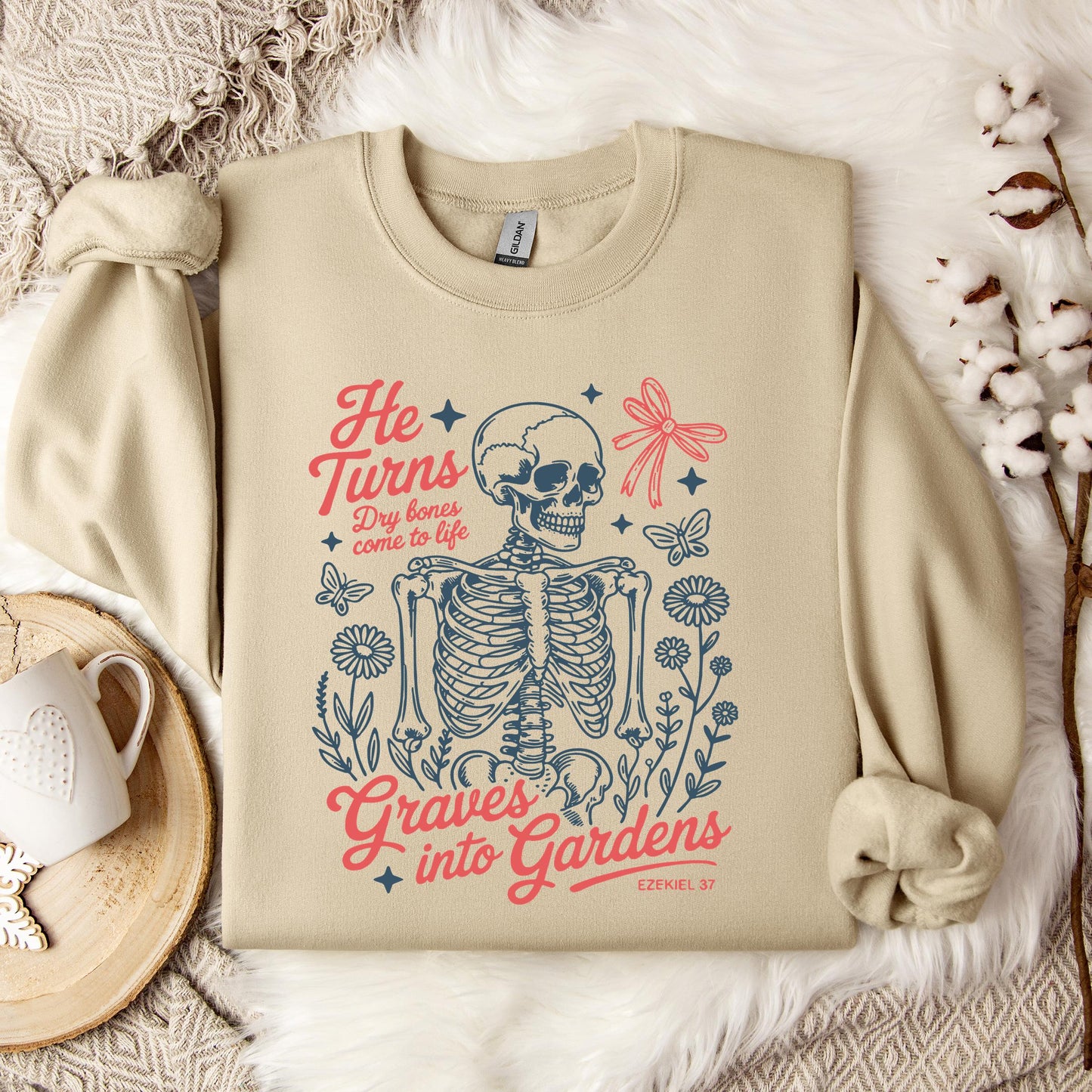 He Turns Dry Bones Come To Life Graves Into Gardens Ezekiel 37 Sweatshirt