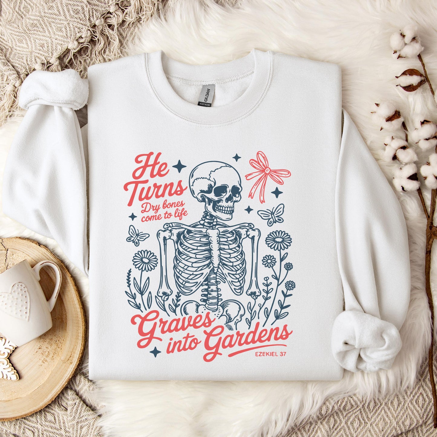 He Turns Dry Bones Come To Life Graves Into Gardens Ezekiel 37 Sweatshirt