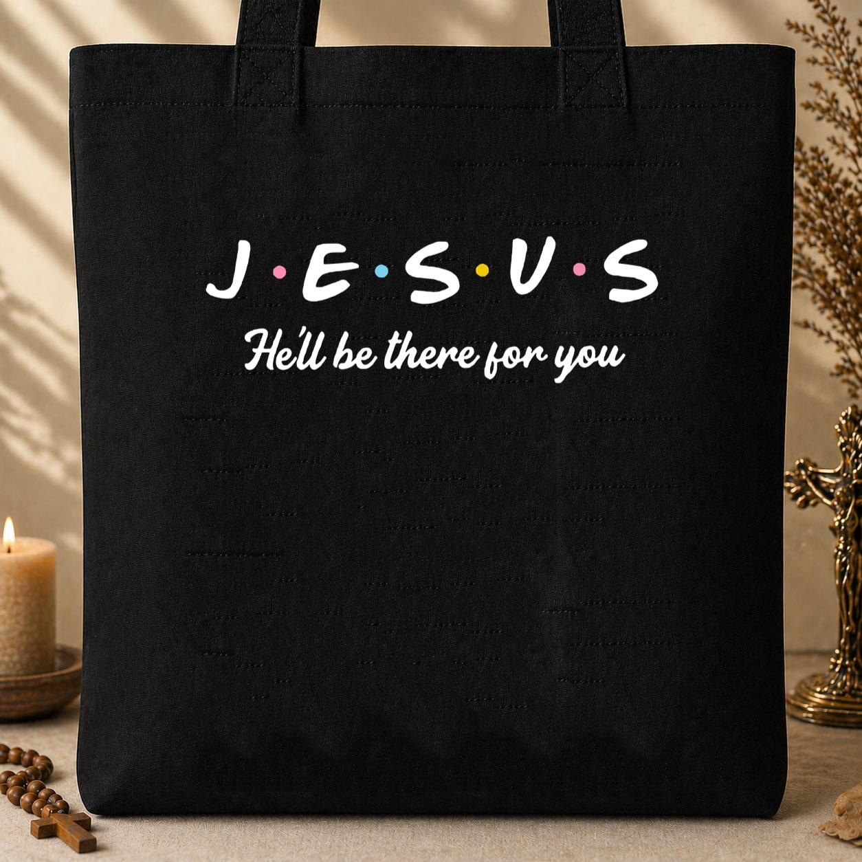 He_ll Be There For You Tote Bag