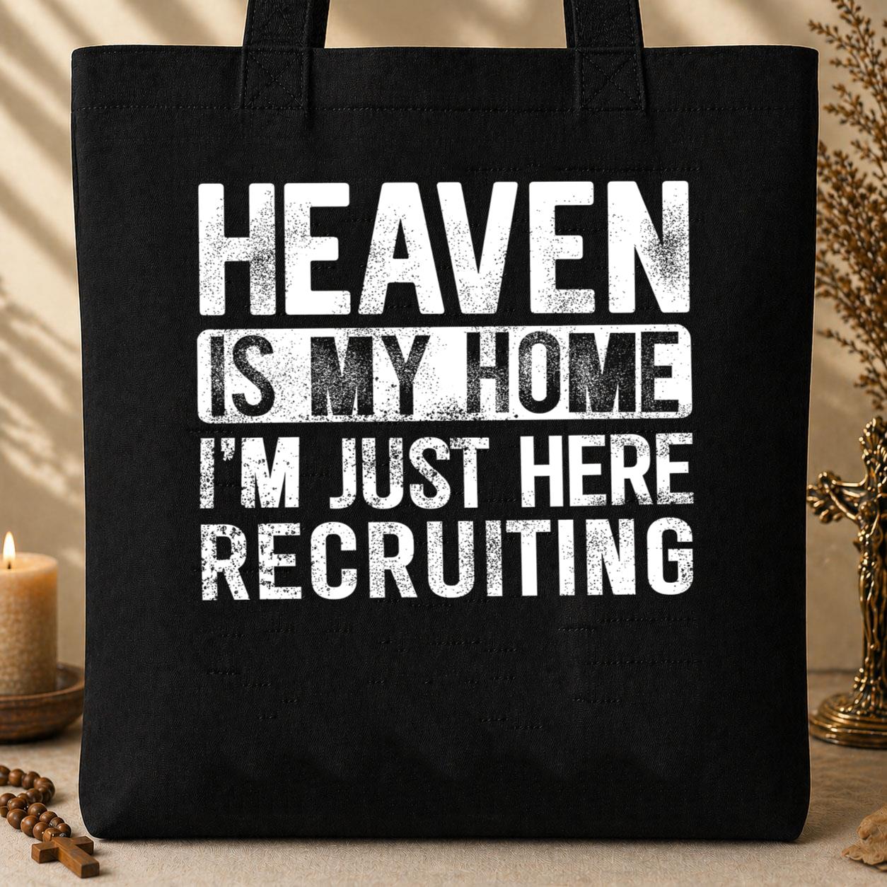 Heaven Is My Home I_m Just Here Recruiting 02 Tote Bag