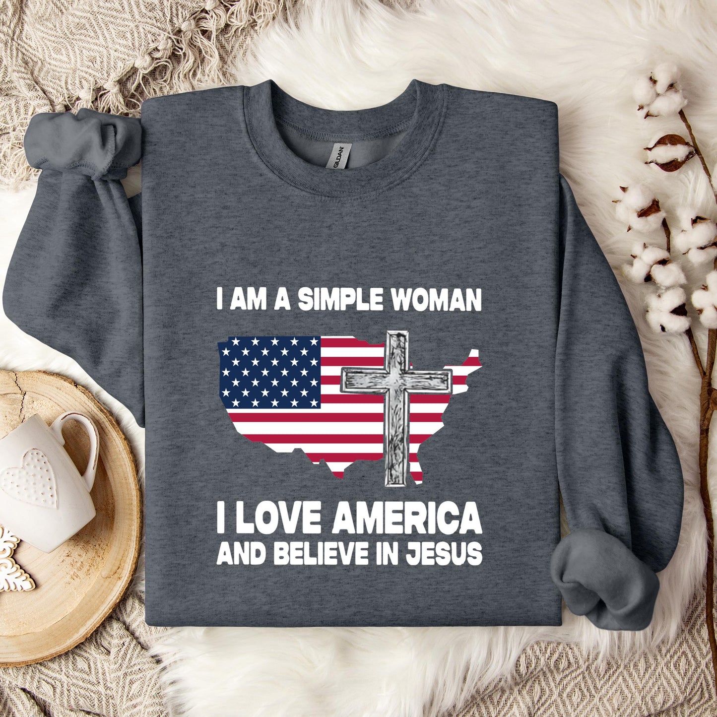 I Am A Simple Woman I Love America And Believe In Jesus Sweatshirt
