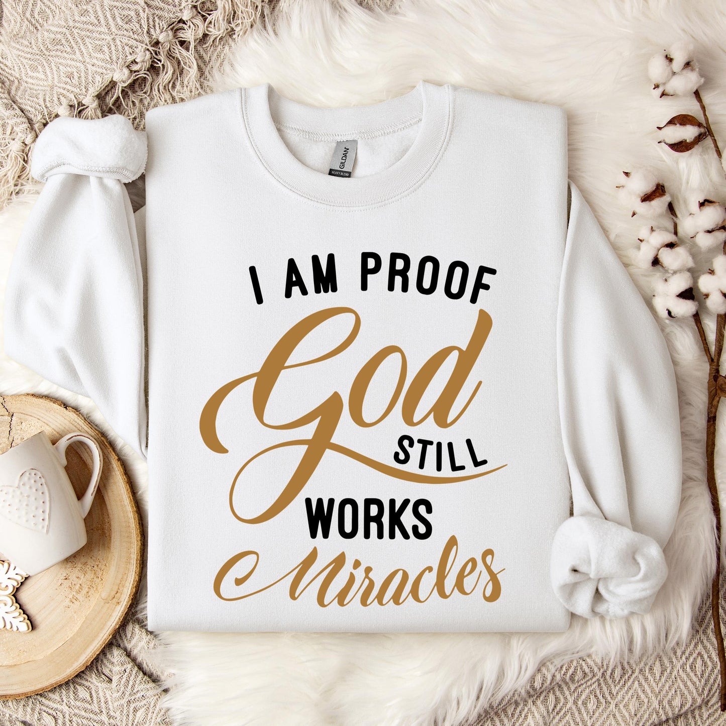 I Am Proof God Still Works Miracles Sweatshirt