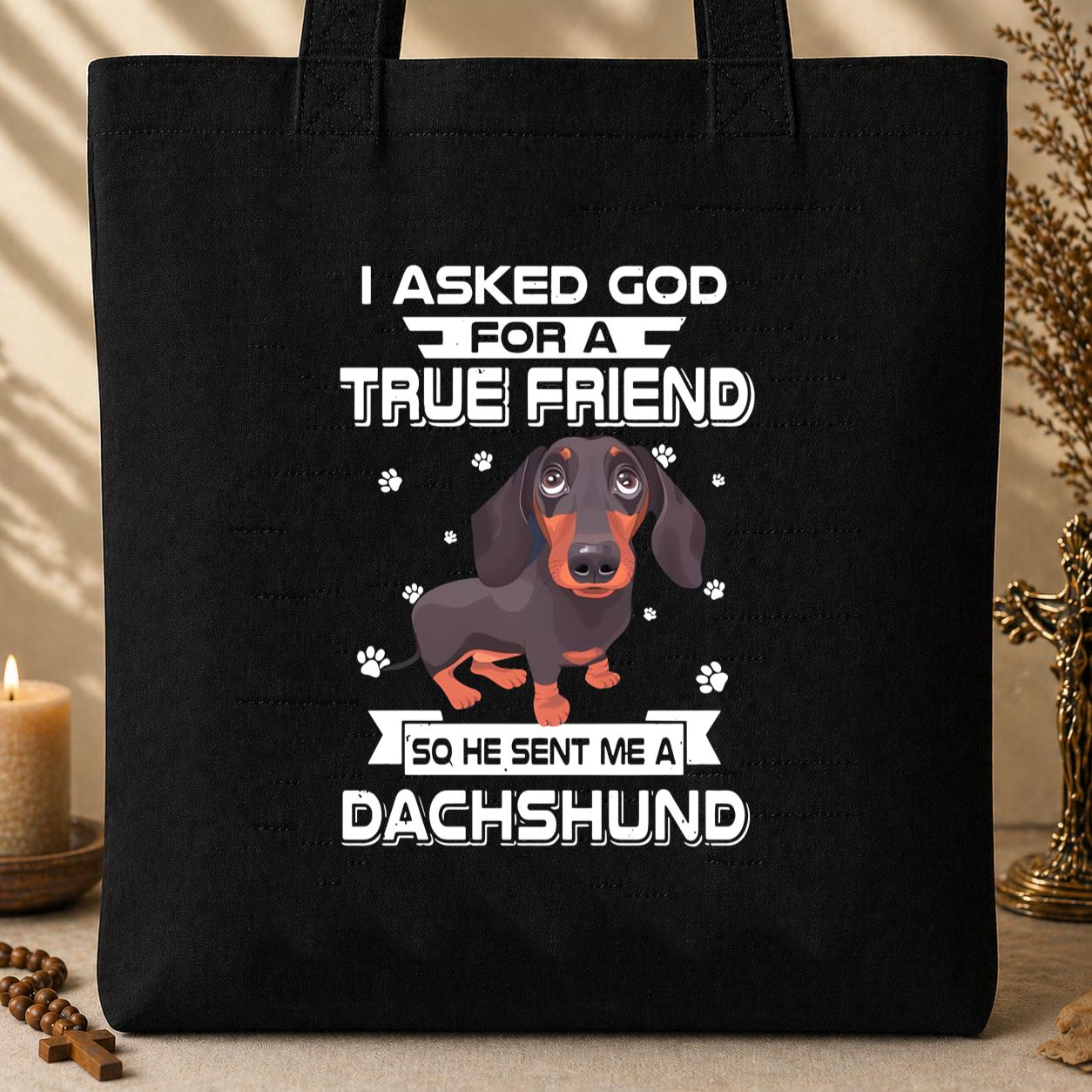 I Asked God For A True Friend So He Sent Me A Dachshund Tote Bag