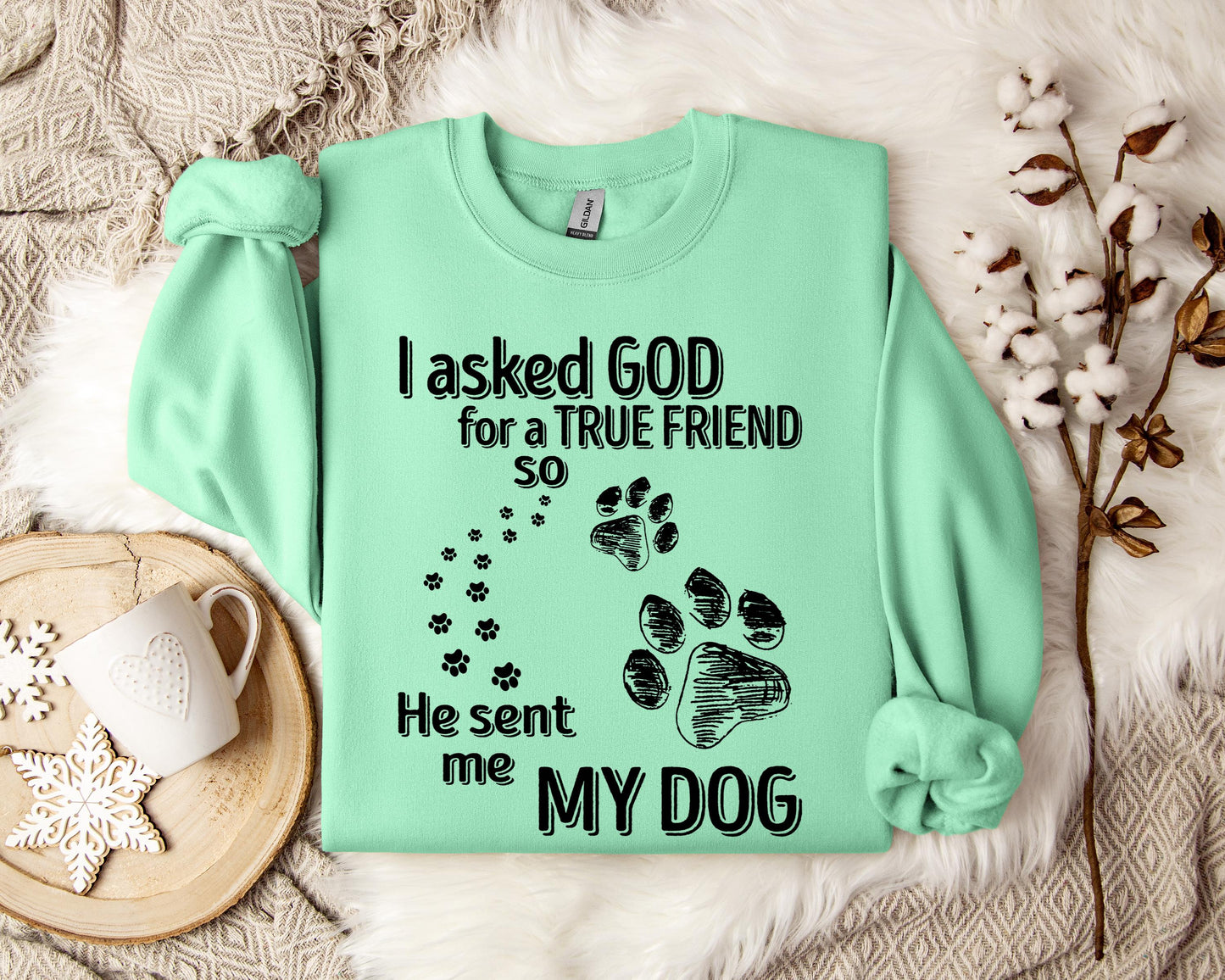 I Asked God For A True Friend So He Sent Me My Dog Sweatshirt