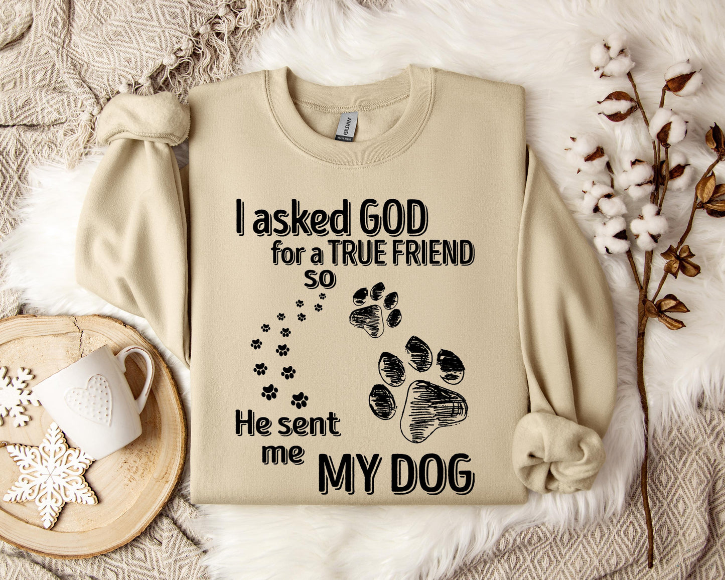 I Asked God For A True Friend So He Sent Me My Dog Sweatshirt