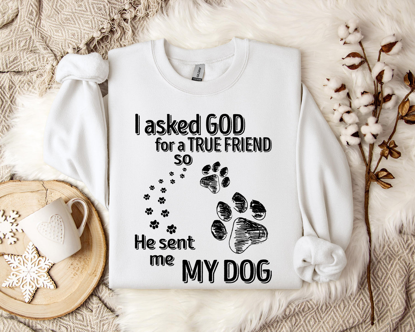I Asked God For A True Friend So He Sent Me My Dog Sweatshirt