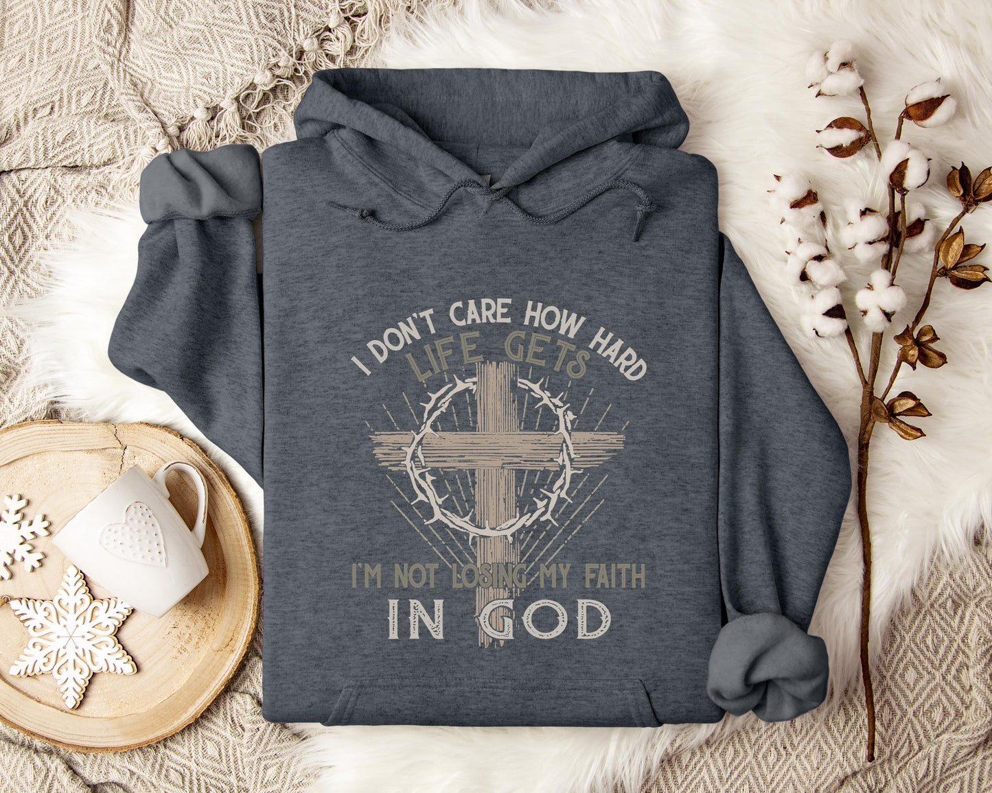 I Don't Care How Hard Life Gets I'm Not Losing My Faith In God Hoodie