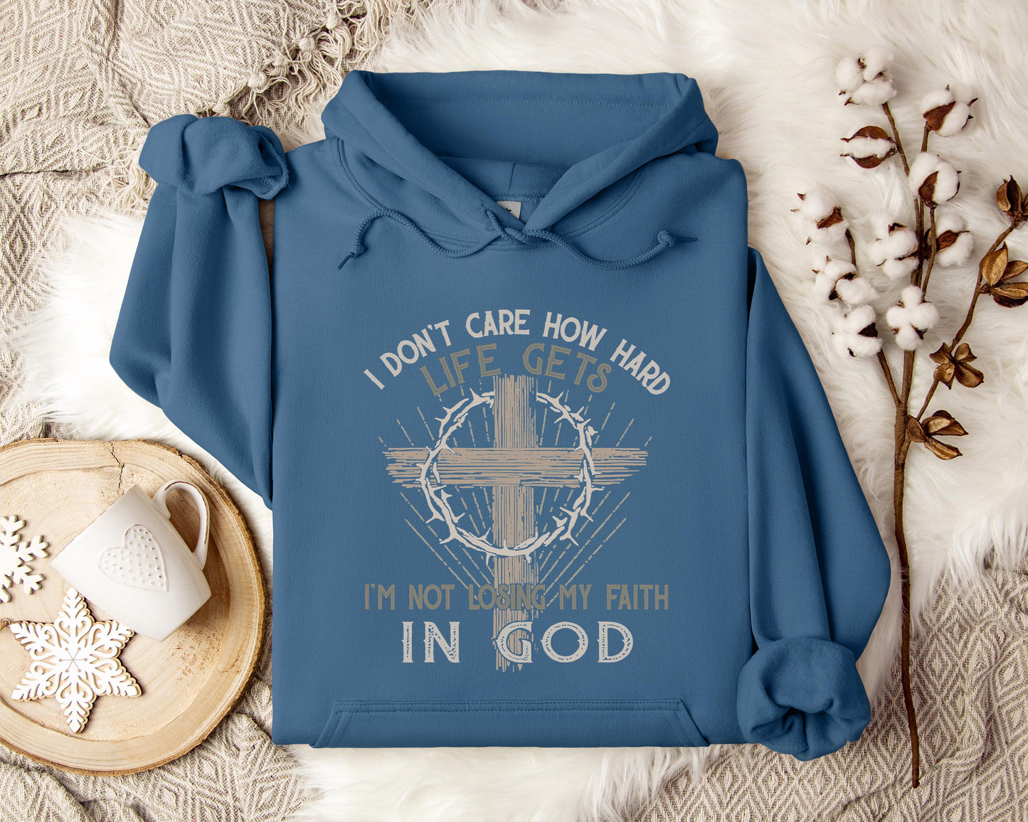 I Don't Care How Hard Life Gets I'm Not Losing My Faith In God Hoodie
