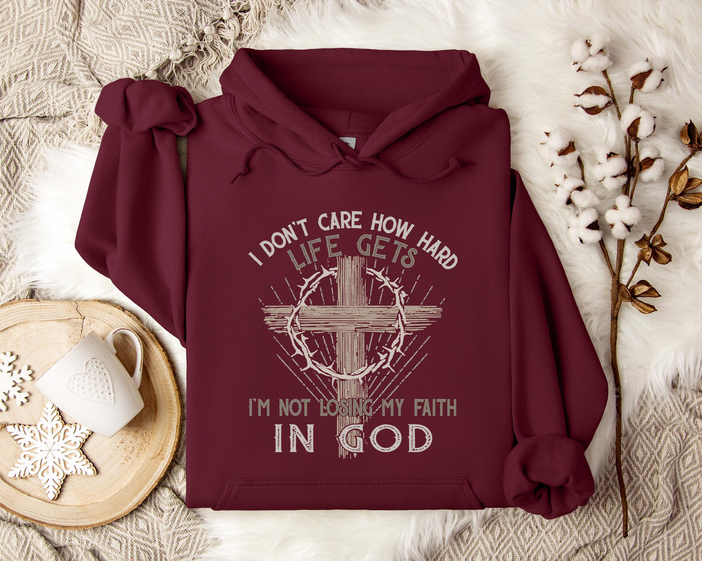 I Don't Care How Hard Life Gets I'm Not Losing My Faith In God Hoodie