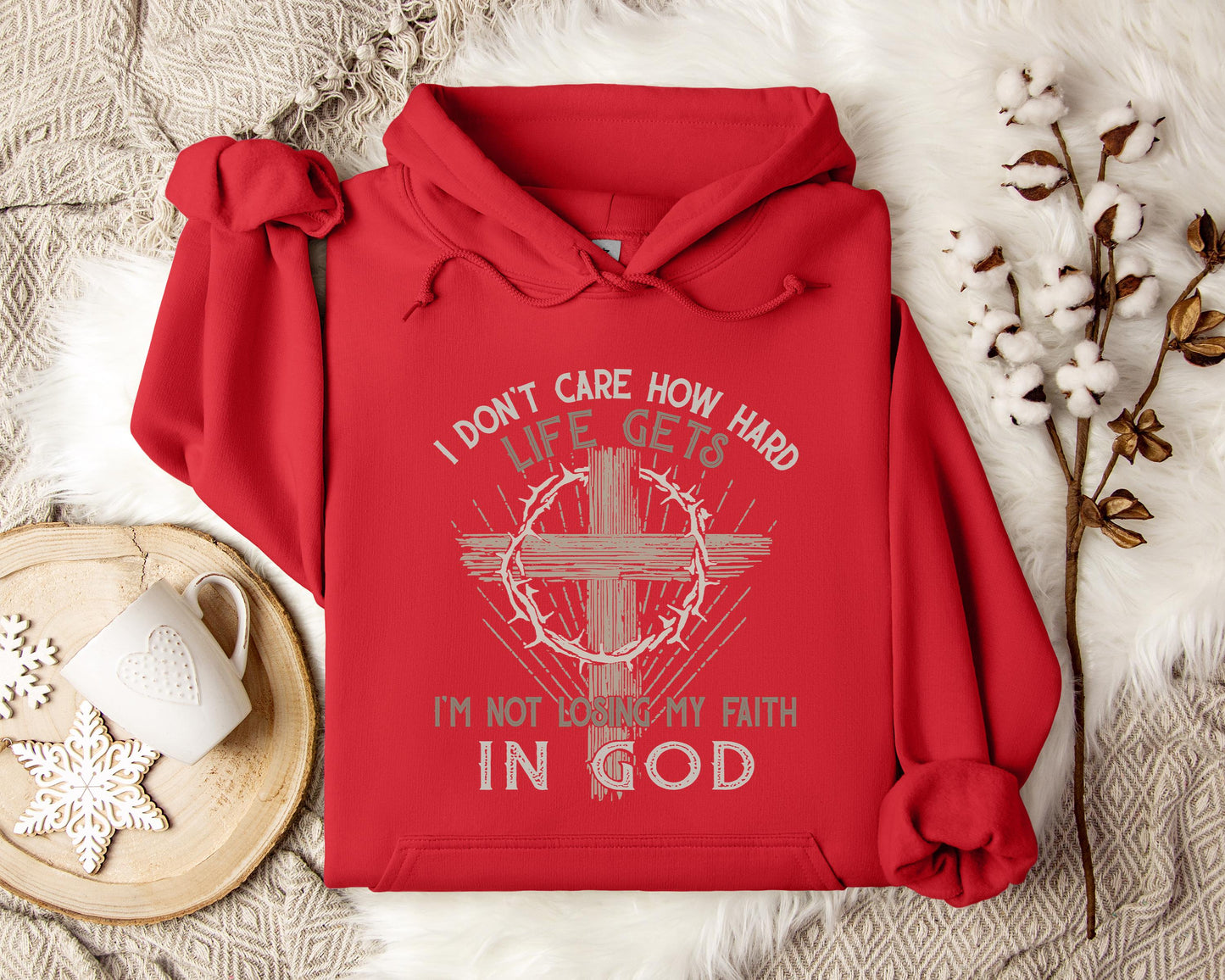 I Don't Care How Hard Life Gets I'm Not Losing My Faith In God Hoodie